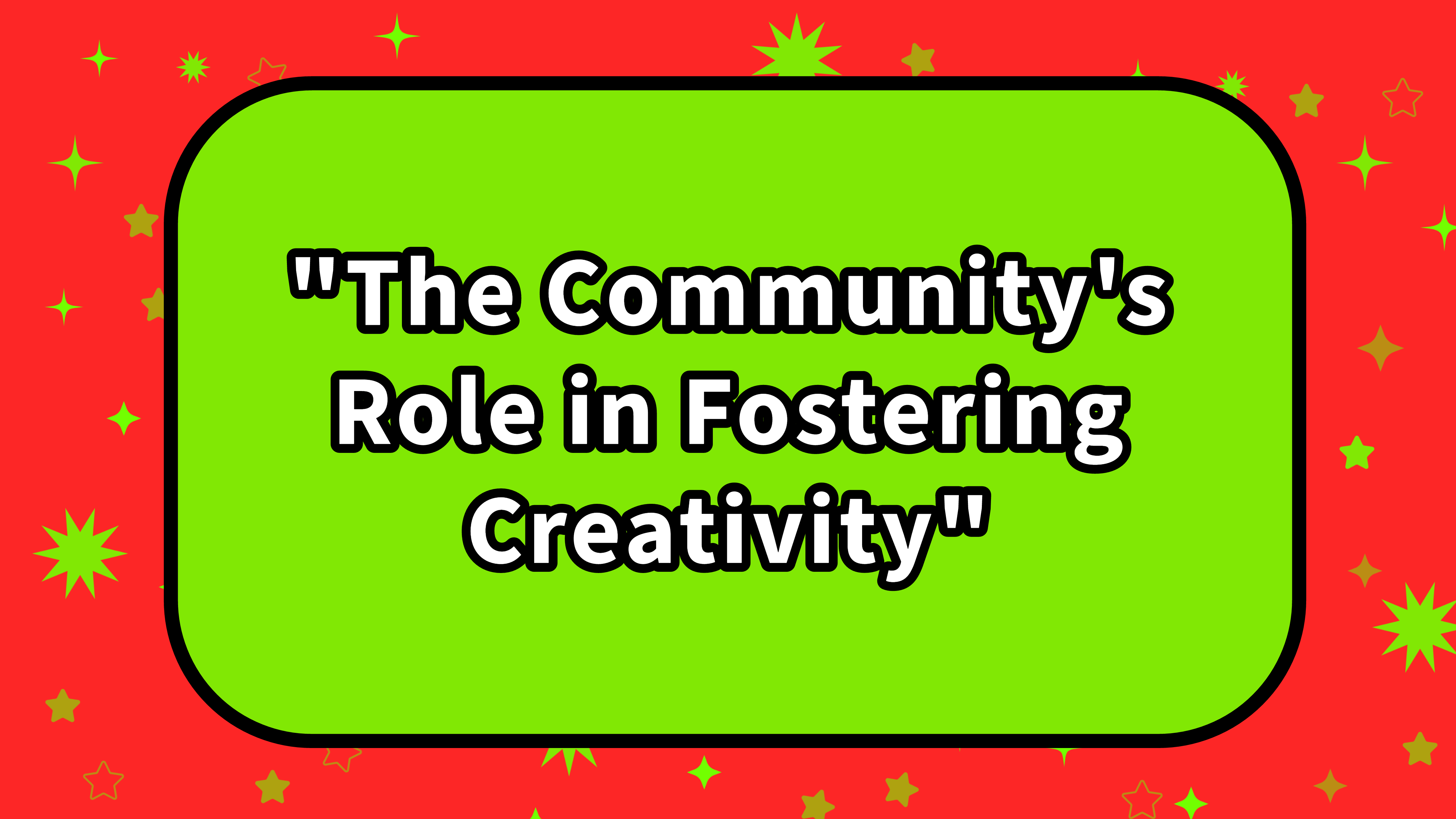 “The Community’s Role in Fostering Creativity”