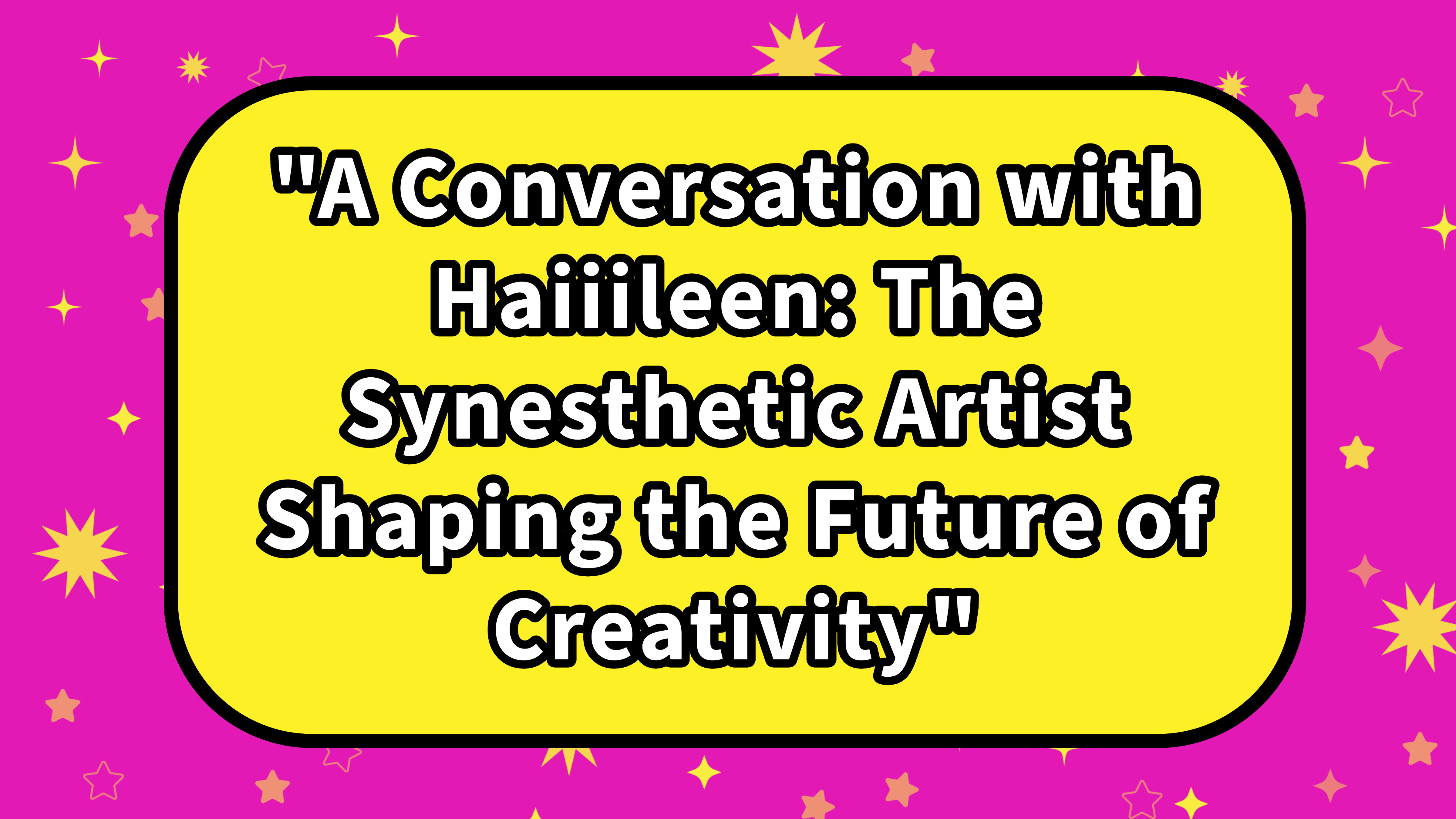 A Conversation with Haiiileen: The Synesthetic Artist Shaping the Future of Creativity